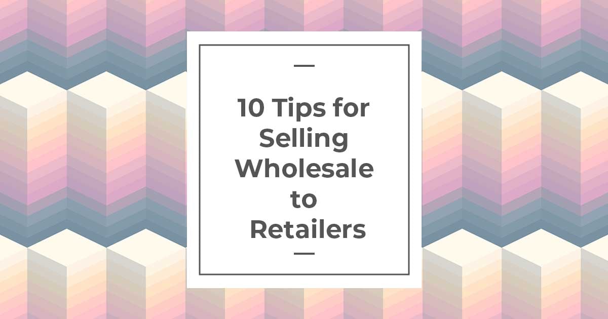 HowTo 10 Essential Tips for Selling Wholesale to Retailers